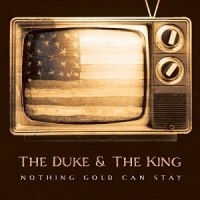 Duke &  King, The - Nothing Gold Can Stay (CD)