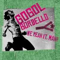 Gogol Bordello - We Mean It, Man! (CD)